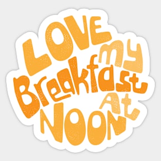 Love My Breakfast At Noon Sticker